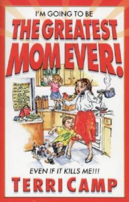 I'm Going to Be the Greatest Mom Ever - Paperback By Camp, Terri - GOOD