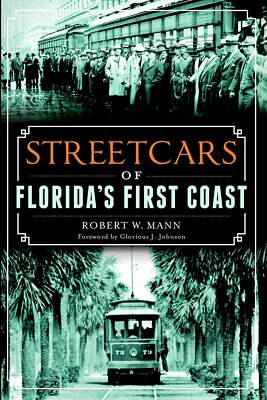 NEW The History Press Streetcars of Florida's First Coast, FL 9781626197077 Tran
