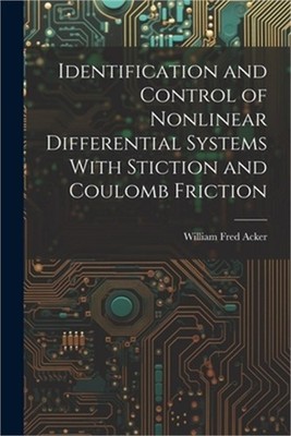 Identification and Control of Nonlinear Differential Systems With Stiction and C