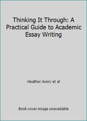 Thinking It Through: A Practical Guide to Academic Essay Writing