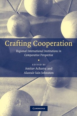 Crafting Cooperation: Regional International Institutions in Comparative Per...
