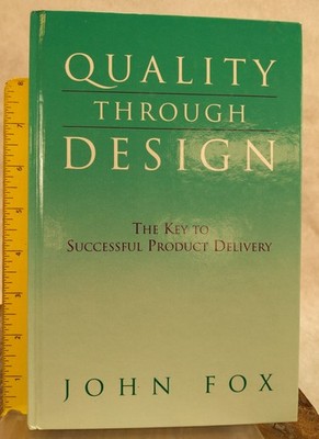 Quality Through Design: The Key to Successful Product Delivery by John Fox HC