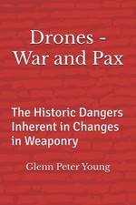 Drones - War and Pax: The Historic Dangers Inherent in Changes in Weaponry