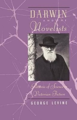 Darwin and the Novelists: Patterns of Science in Victorian Fiction by George Lev