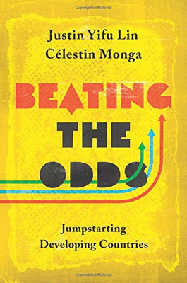 Beating the Odds: Jump-Starting Developing Countries - Lin, Justin Yifu