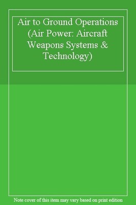 Air to Ground Operations (Air Power: Aircraft Weapons Systems & 