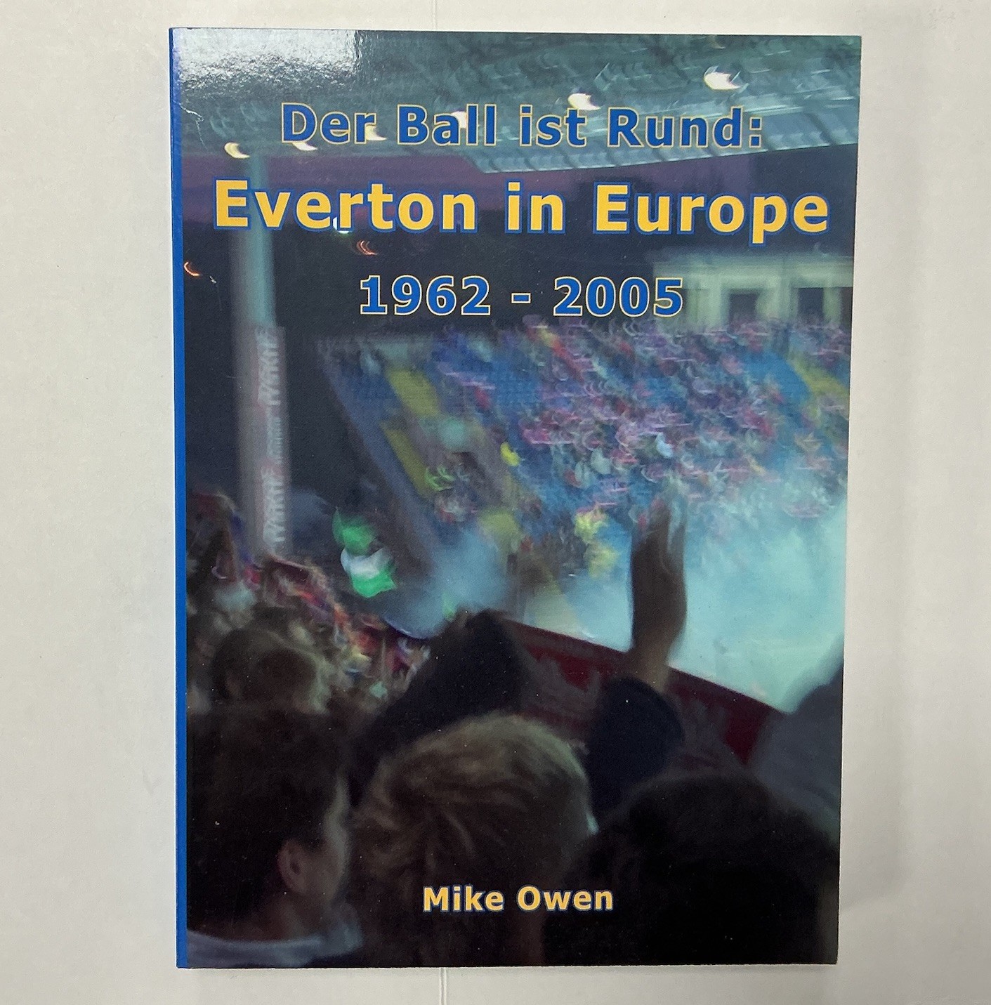 Der Ball ist Rund Everton in Europe 1962-2005 Mike Owen 1st edition Paperback