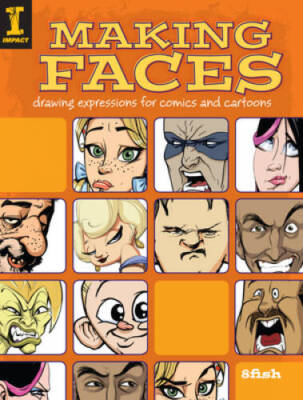 Making Faces: Drawing Expressions For Comics And Cartoons By 8fish - VERY GOOD