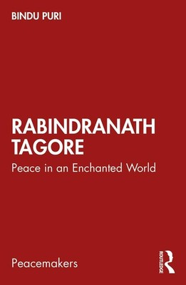 Rabindranath Tagore: Peace in an Enchanted World by Bindu Puri Paperback Book