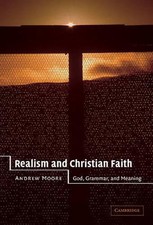 Realism and Christian Faith: God, Grammar, and Meaning by Andrew Moore (English)