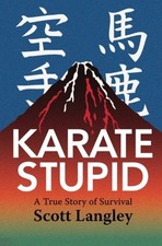 KARATE STUPID By Scott Langley *Excellent Condition*
