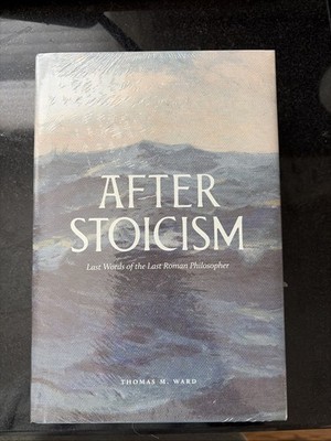 After Stoicism: Last Words of the Last Roman Philosopher