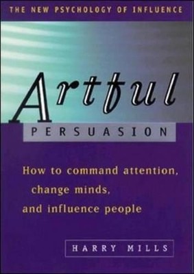 Artful Persuasion: How to Command Atte..., Mills, Harry