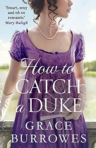 How To Catch A Duke: a smart and s**y Regency romance, perfect for fans of Br.