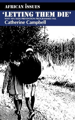 Letting Them Die : Why HIV/Aids Prevention Programmes Fail, Paperback by Camp...