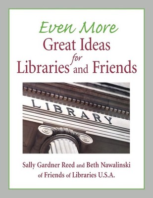 Even More Great Ideas for Libraries and Friends