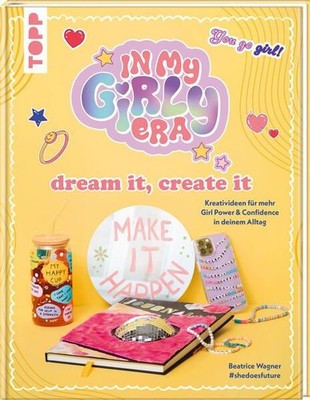 In my Girly Era - dream it, create it. Mein Kreativbuch Kreativideen für mehr Gi