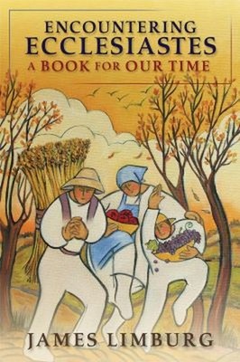 Encountering Ecclesiastes : A Book for Our Time Perfect James Lim