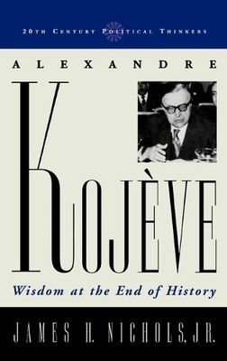 Alexandre Kojeve by James H. Nichols Jr. - 9780742527768