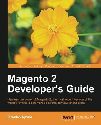 Magento 2 Developer's Guide: Harness the power of Magento 2... - Branko Ajzele