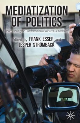 Esser - Mediatization of Politics  Understanding the Transformation of - X555z