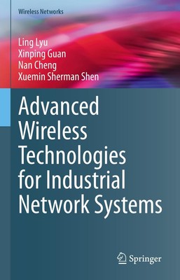 Advanced Wireless Technologies for Industrial Network Systems Ling Lyu