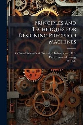 Principles and Techniques for Designing Precision Machines by Office of Scientif