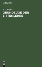 Grundzge Der Sittenlehre: Ein Kompendium Der Moralphilosophie by J.H. Witte (Ger