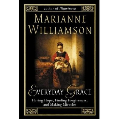 Everyday Grace: Having Hope, Finding Forgiveness, and Making Miracles *