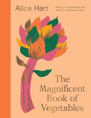 The Magnificent Book of Vegetables: How to eat a rainbow every day - hardcov...