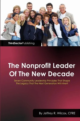 Cfre Jeffrey R. Wilcox | The Nonprofit Leader Of The New Decade | Taschenbuch