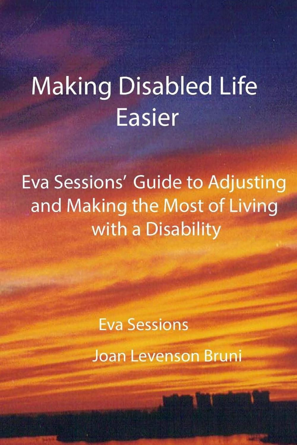 Making Disabled Life Easier: Eva Sessions' Guide to Adjusting and Making the Mos