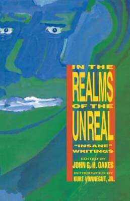 In the Realms of the Unreal: Insane Writings by John G H Oakes: Used