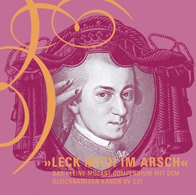 ''Leck mich im Arsch'': Das kleine Mozart-Compendium mit Kurzgeschichten vo ...
