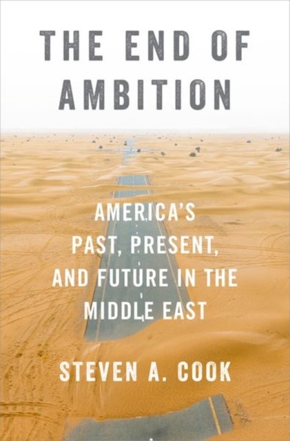The End of Ambition by Steven A.  Cook (Hardback Book)