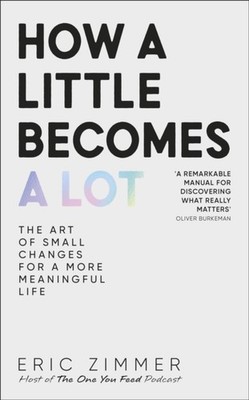 HOW A LITTLE BECOMES A LOT by ZIMMER, ERIC Hardback Self Help Business