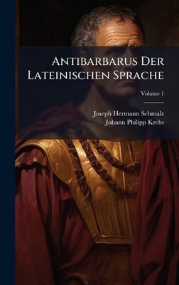 Antibarbarus Der Lateinischen Sprache by Joseph Hermann Schmalz Hardcover Book