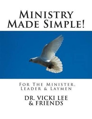 Ministry Made Simple!: For Ministers, Leaders & the Layman 2014 by Vicki M. Lee