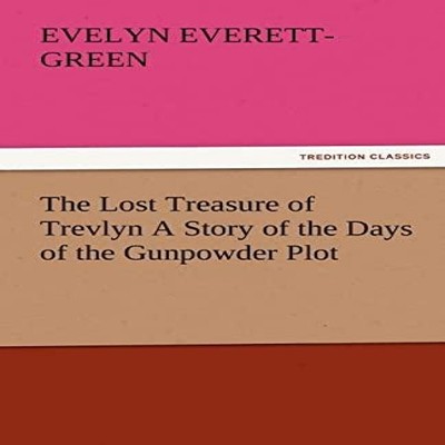 The Lost Treasure of Trevlyn a Story of the Days of the Gunpowder