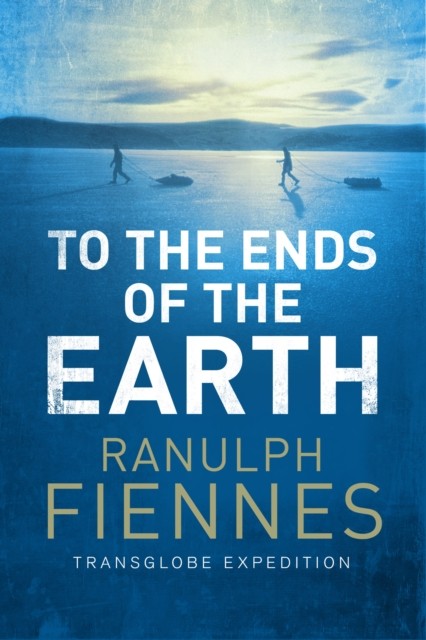 To the Ends of the Earth by Ranulph Fiennes (Paperback Book)