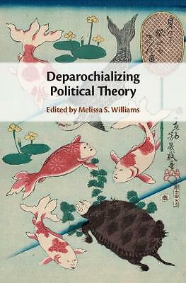 Deparochializing Political Theory Williams Hardback Cambridge University Press