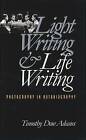 Light Writing and Life Writing: Photography in Autobiography by Timothy Dow Adams (Paperback, 2000)