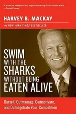 Swim with the Sharks Without Being Eaten Alive: Outsell, Outmanage, Outmo - GOOD