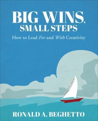 Big Wins, Small Steps: How to Lead for and with Creativity