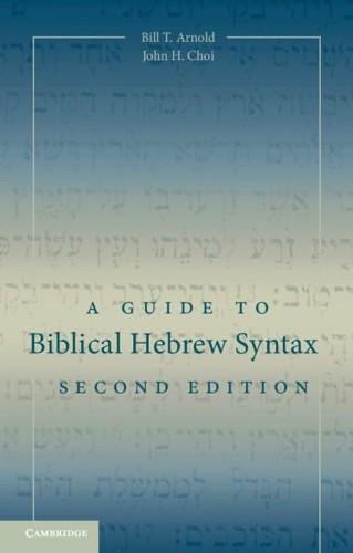 A Guide to Biblical Hebrew Syntax by Bill T. Arnold, John H. ... - 9781107078017