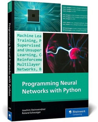 Programming Neural Networks with Python | Roland Schwaiger, Joachim Steinwendner