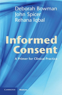 Informed Consent: A Primer for Clinical Practice By Deborah Bowm
