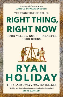 Right Thing, Right Now Ryan Holiday