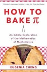 How to Bake Pi : An Edible Exploration of the Mathematics of Mathematics by Eugenia Cheng (2016, Paperback)