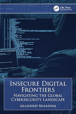 Insecure Digital Frontiers: Navigating the Global Cyber - Paperback NEW Bhardwaj